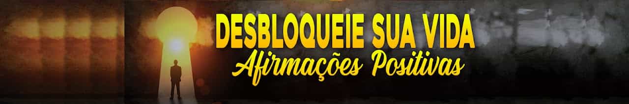 Desbloqueie Sua Vida - Afirmações Positivas