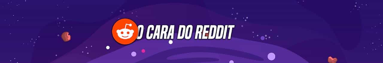 O Cara do Reddit