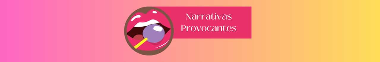 narrativas provocantes