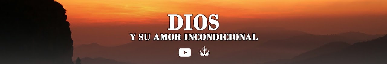Dios y su Amor Incondicional