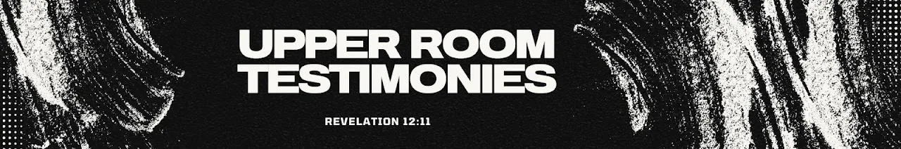Upper Room Testimonies 
