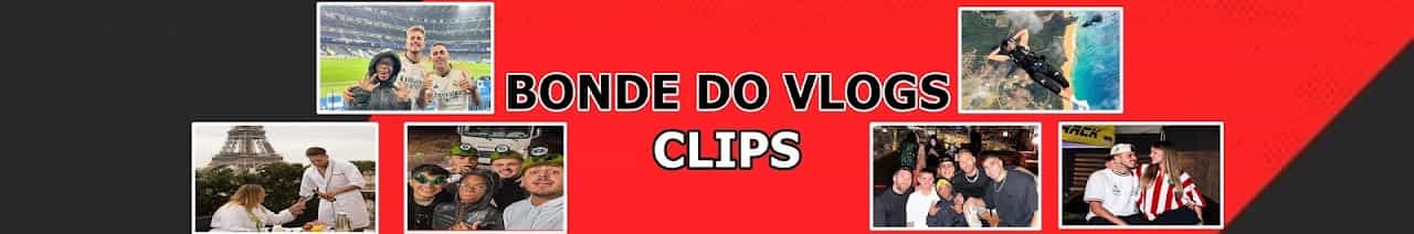 BONDE DO VLOGS CLIPS