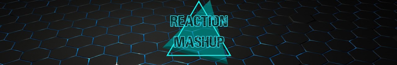 REACTION MASHUP
