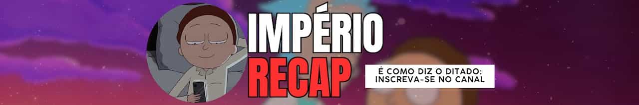 Império Recap