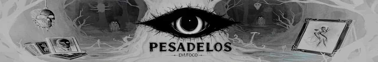 PESADELOS EM FOCO