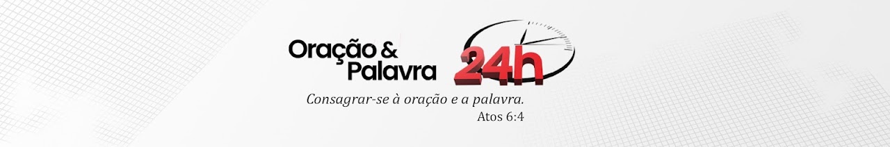 Oração & Palavra 24h