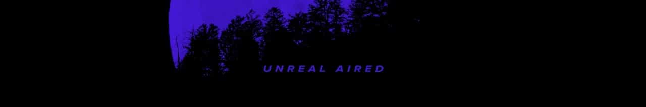 Unreal Aired