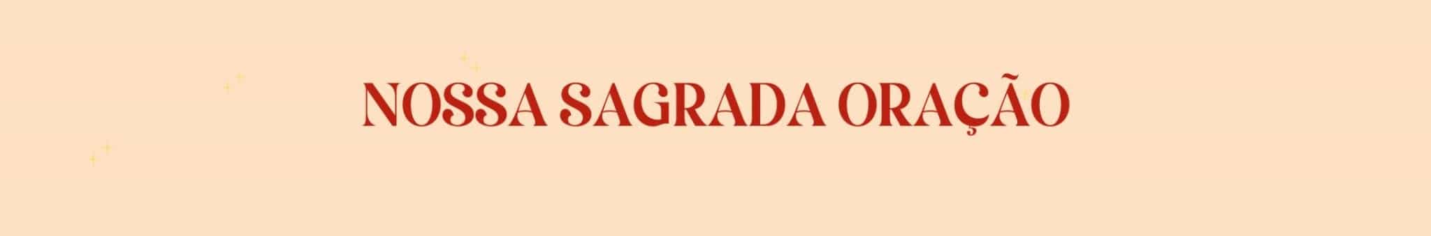 NOSSA SAGRADA ORAÇÃO