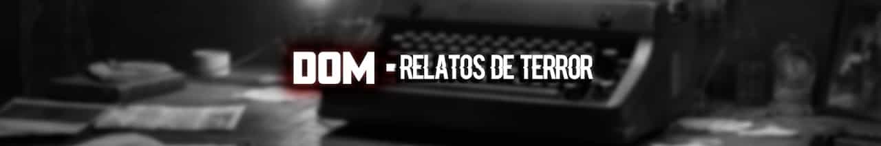 Dom - Relatos De Terror