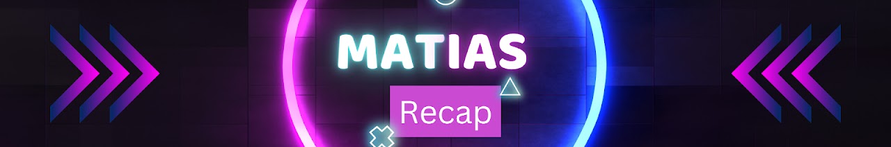 Matias - Recap 