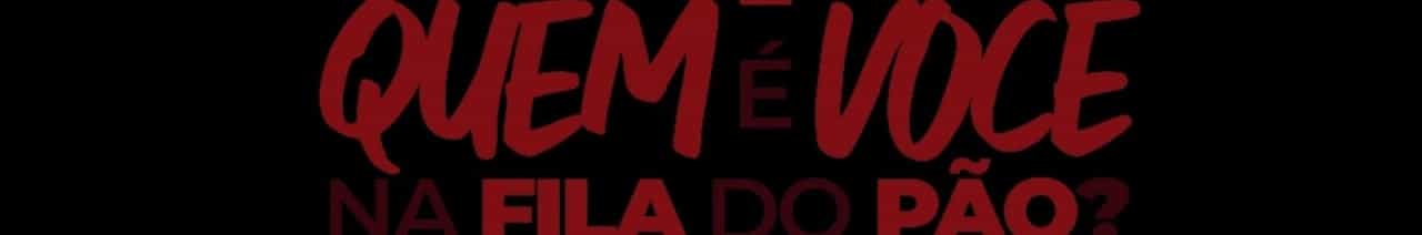 QUEM É VOCE NA FILA DO PÃO?