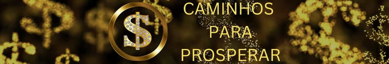 Caminhos para Prosperar - Riqueza e Abundância