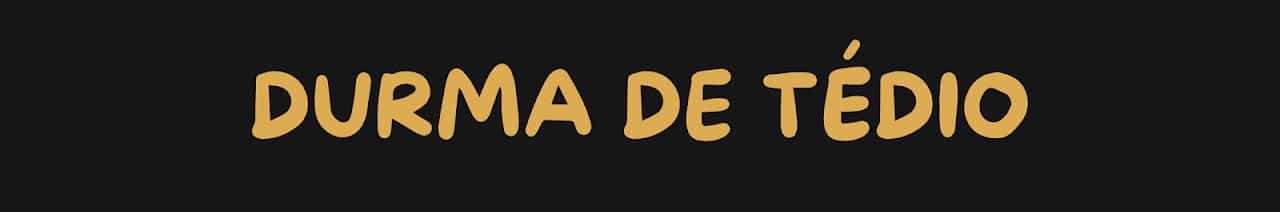 Durma de Tédio