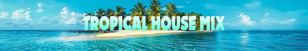 Tropical House Mix