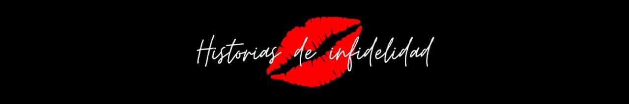 💋 Historias de infidelidad
