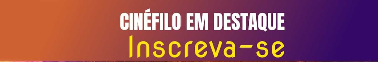 CINÉFILO EM DESTAQUE 