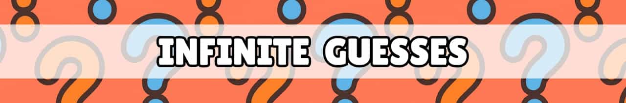 Infinite Guesses