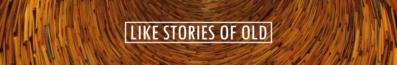 Like Stories of Old