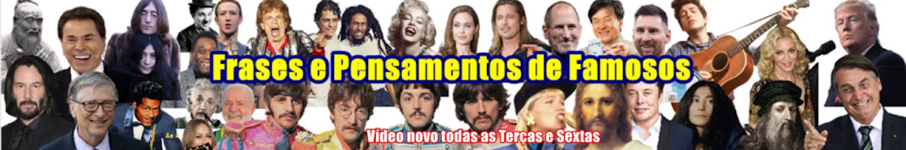 Frases e Pensamentos de Famosos